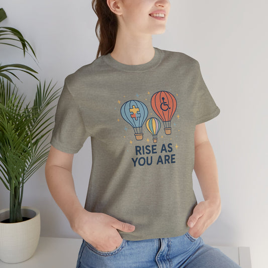 RISE AS YOU ARE -  Short Sleeve T-Shirt for Awareness and Celebration - 11 colors