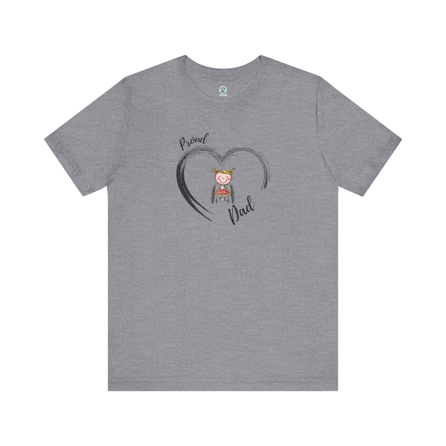 Proud DAD - GIRL on Wheelchair - T-Shirt for Awareness and Celebration - 7 colors
