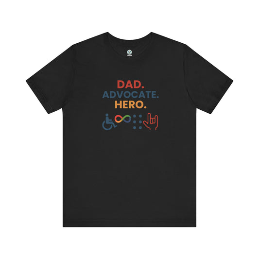 DAD.ADVOCATE.HERO T-shirt - Short Sleeve - Awareness and Celebration - 10 colors