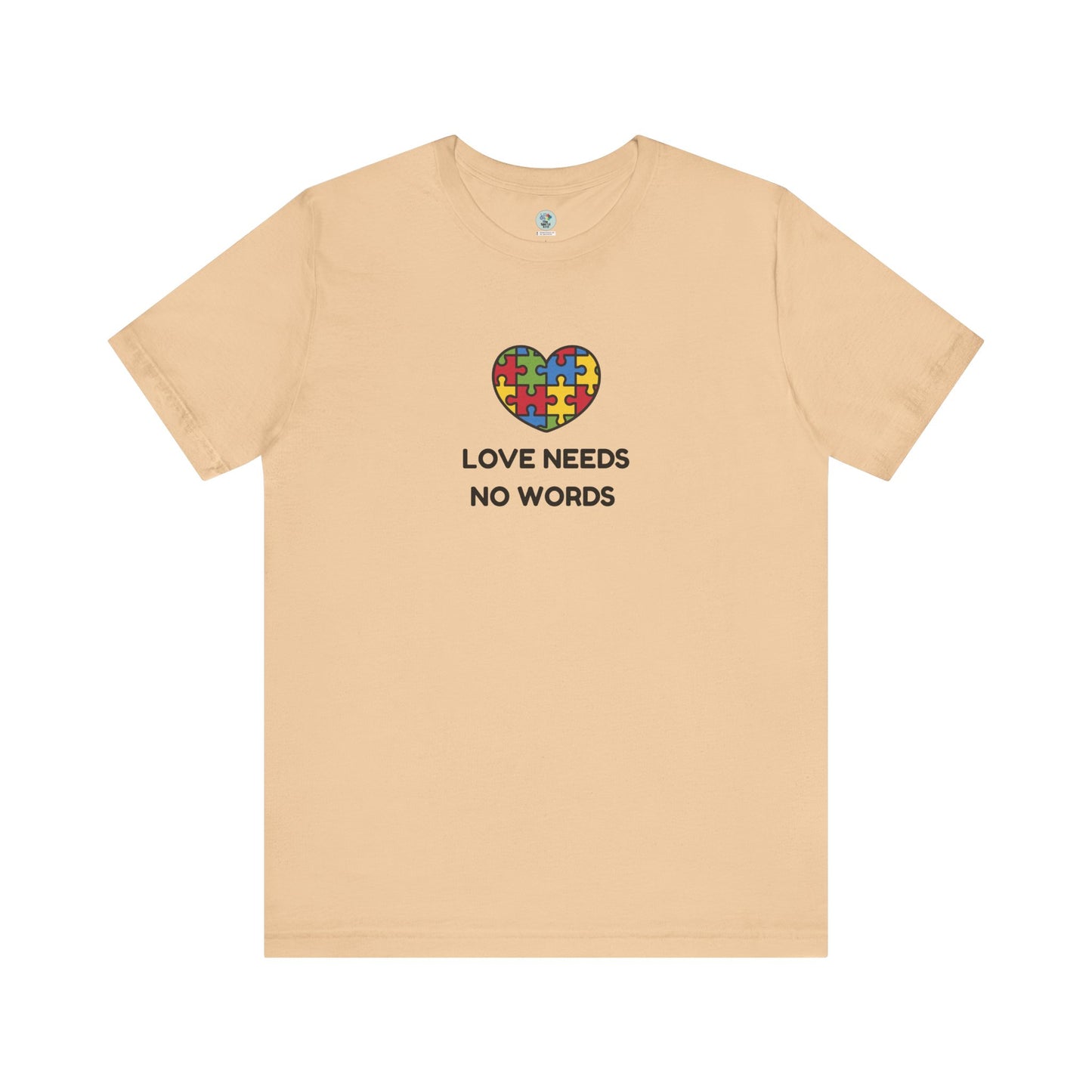 Love Needs no Words - Short Sleeve T-Shirt for Awareness and Celebration - 10 colors
