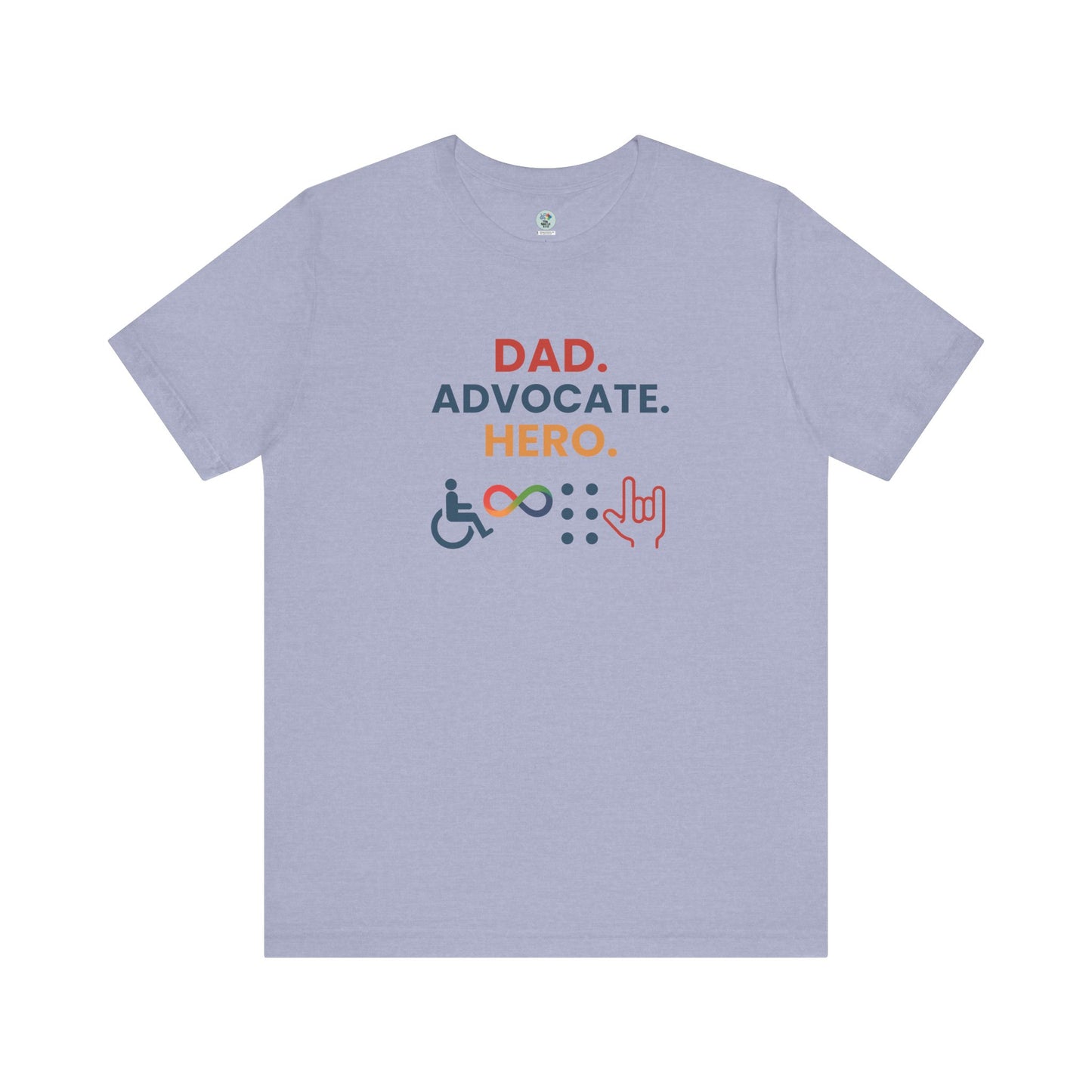 DAD.ADVOCATE.HERO T-shirt - Short Sleeve - Awareness and Celebration - 10 colors