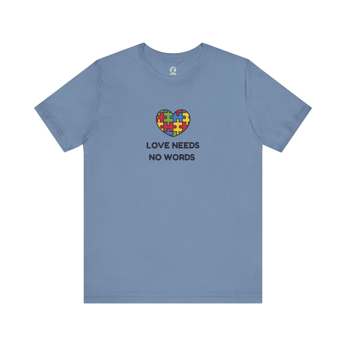 Love Needs no Words - Short Sleeve T-Shirt for Awareness and Celebration - 10 colors