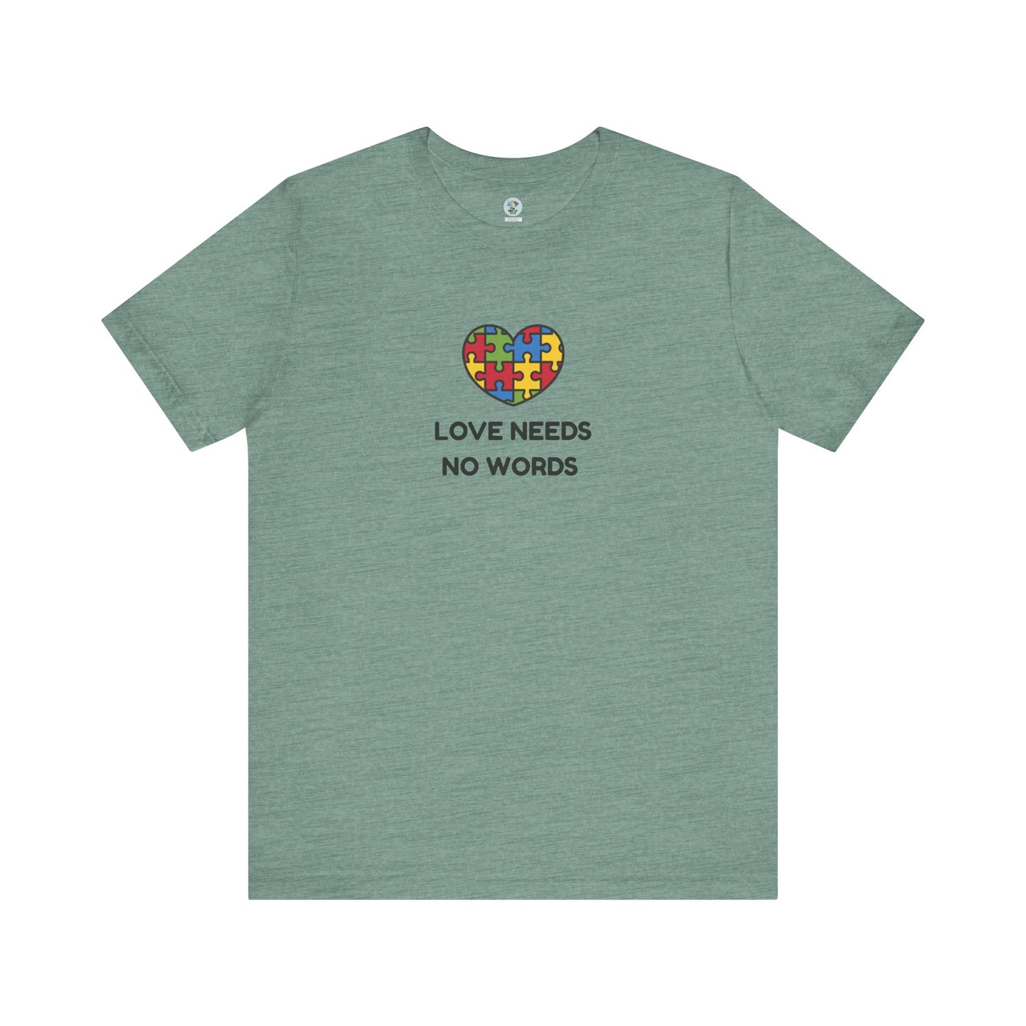 Love Needs no Words - Short Sleeve T-Shirt for Awareness and Celebration - 10 colors