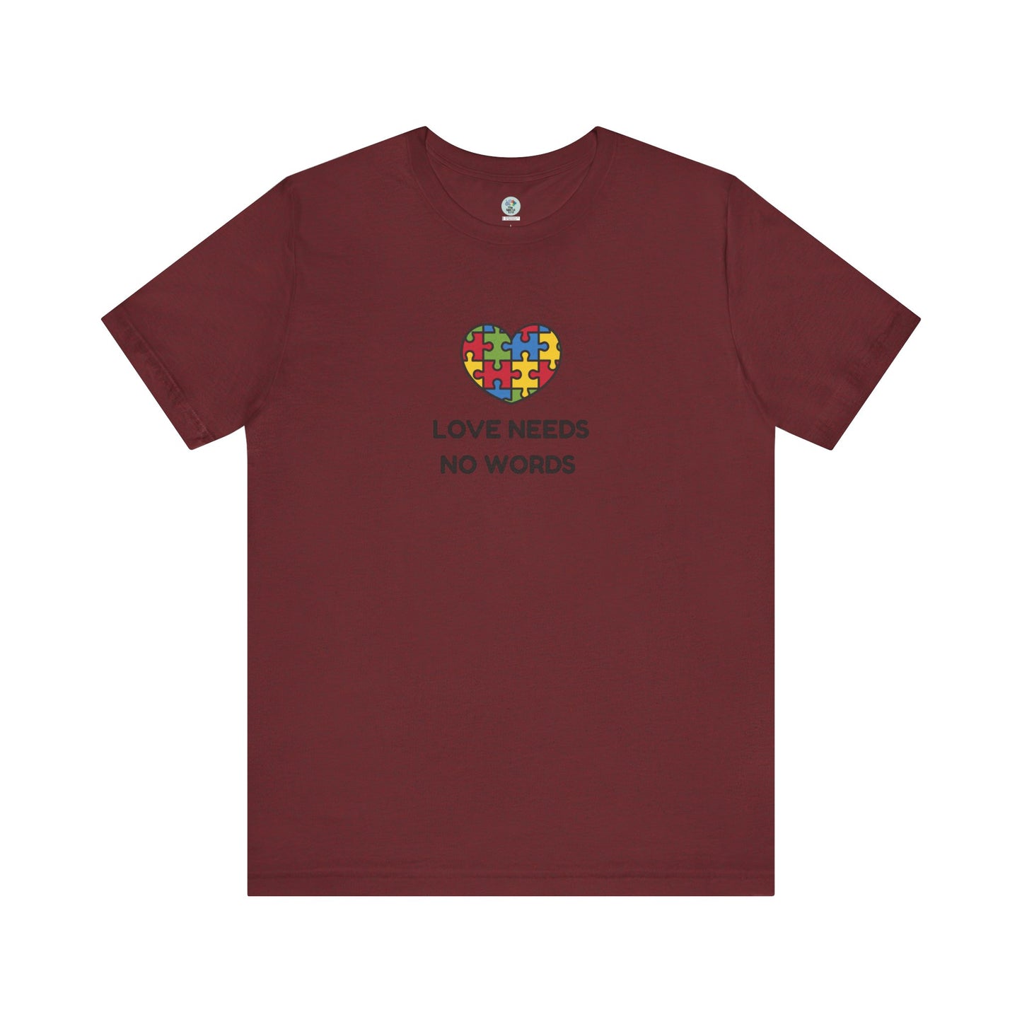 Love Needs no Words - Short Sleeve T-Shirt for Awareness and Celebration - 10 colors