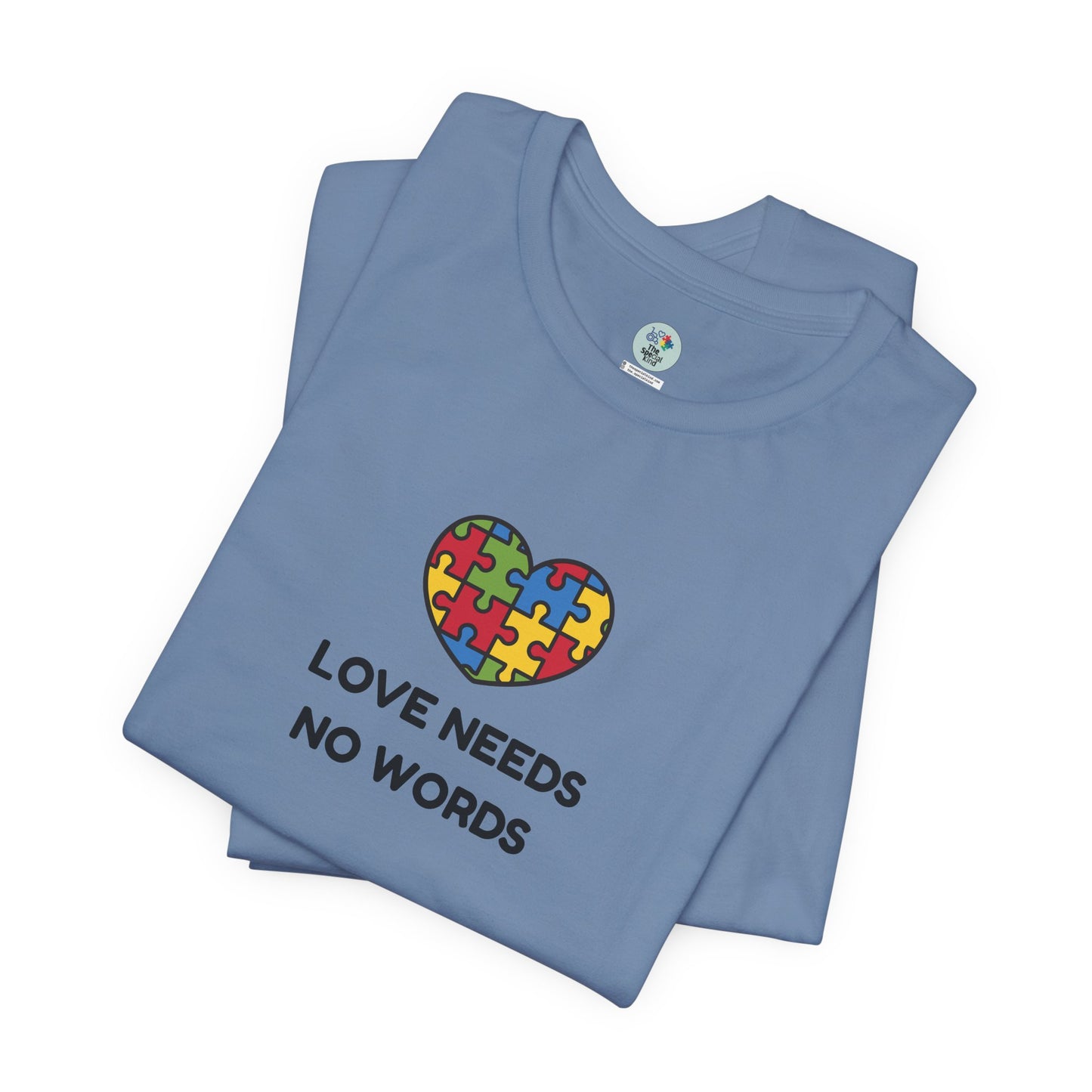 Love Needs no Words - Short Sleeve T-Shirt for Awareness and Celebration - 10 colors