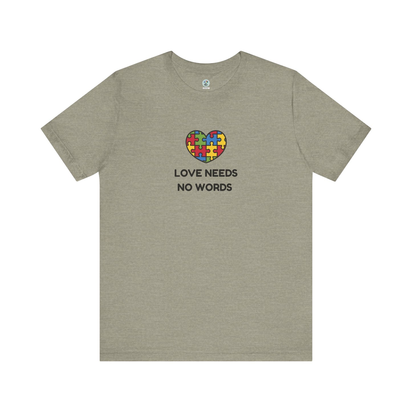 Love Needs no Words - Short Sleeve T-Shirt for Awareness and Celebration - 10 colors
