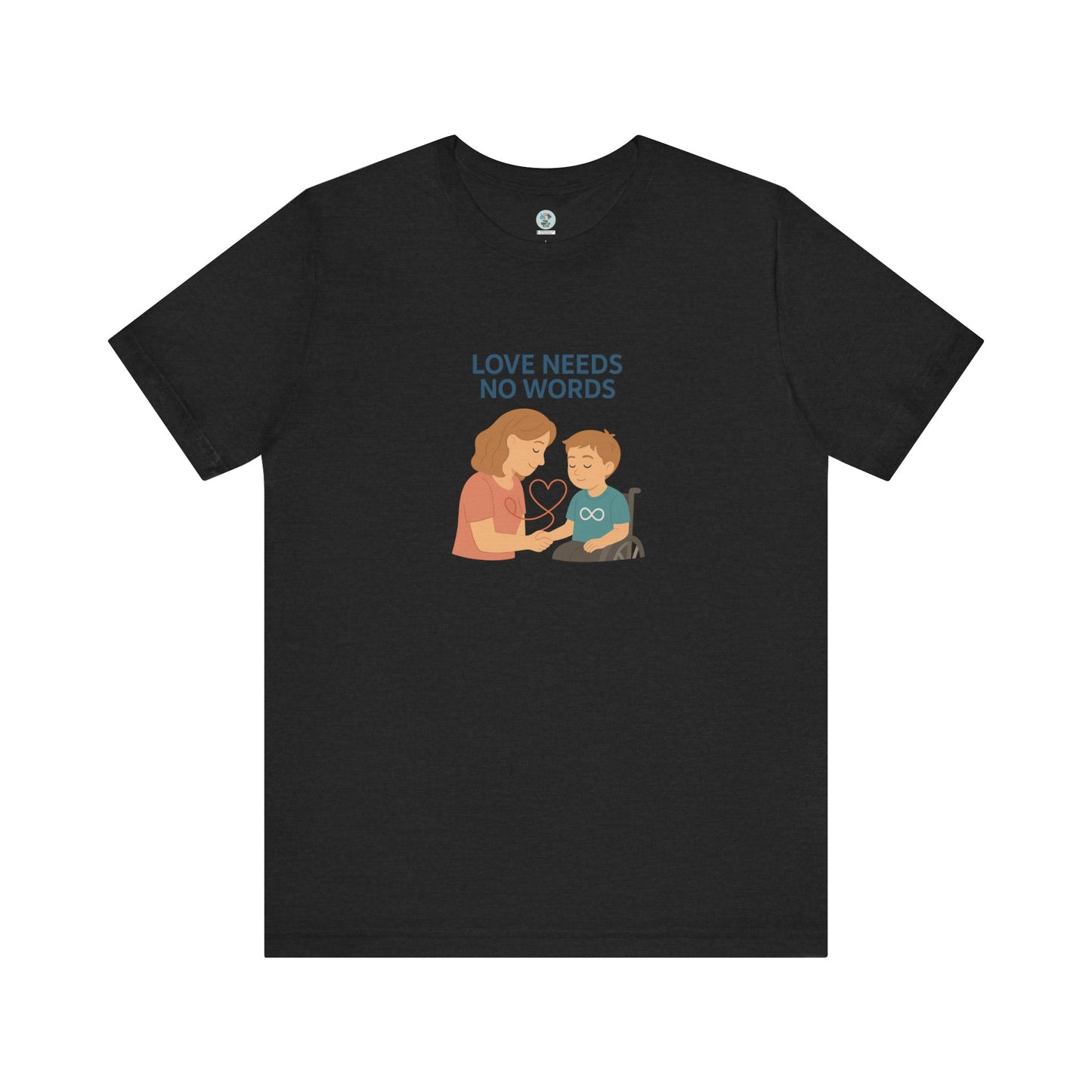 Love needs no words - Short Sleeve T-Shirt for Awareness and Celebration - 8 colors