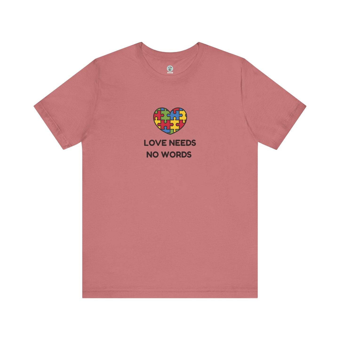 Love Needs no Words - Short Sleeve T-Shirt for Awareness and Celebration - 10 colors