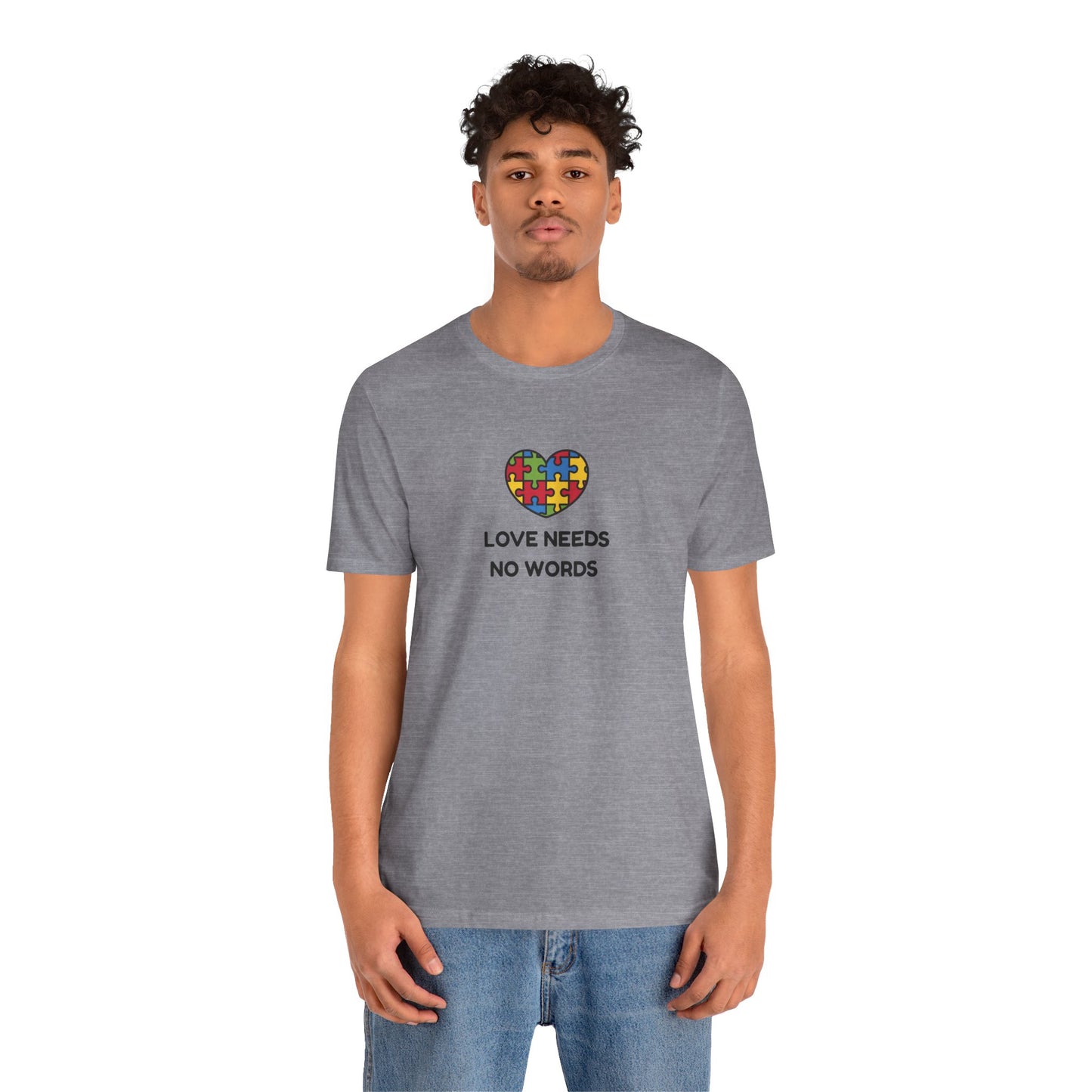 Love Needs no Words - Short Sleeve T-Shirt for Awareness and Celebration - 10 colors