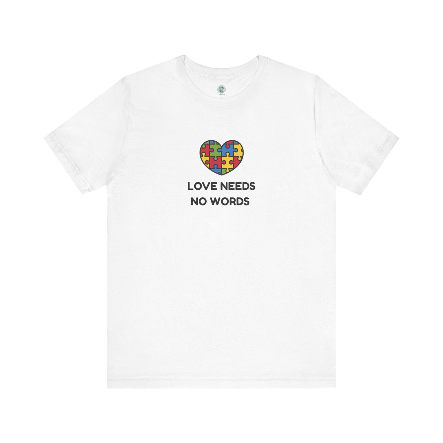 Love Needs no Words - Short Sleeve T-Shirt for Awareness and Celebration - 10 colors